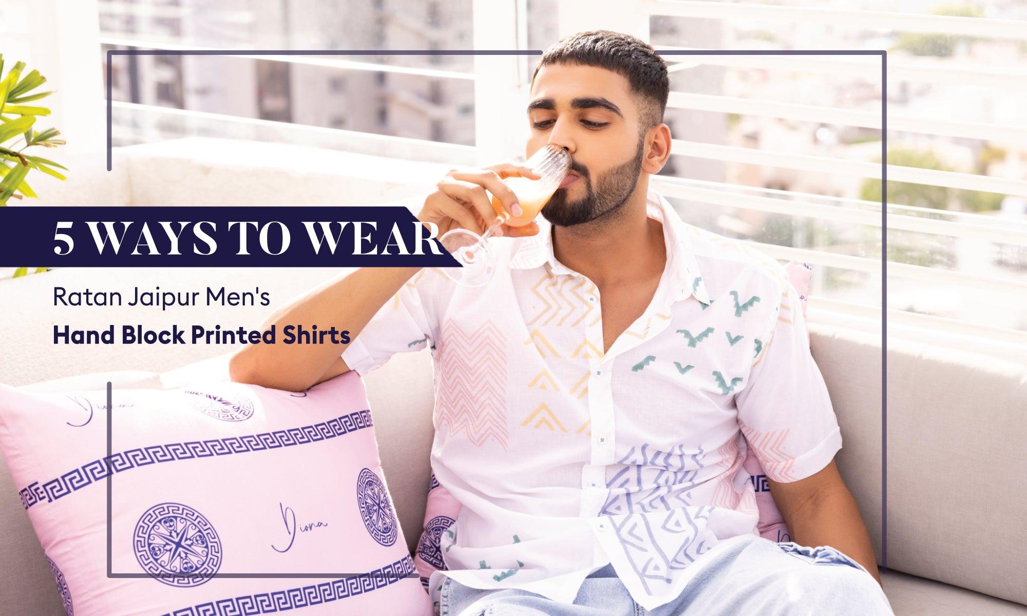 Style Guide: 5 Ways to Wear Ratan Jaipur Mens Hand Block Printed Shirts